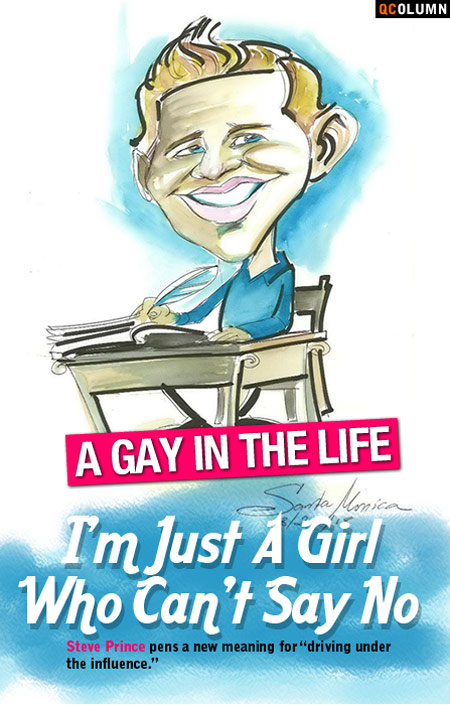 QColumn: A Gay In The Life: I'm Just A Girl Who Can't Say No