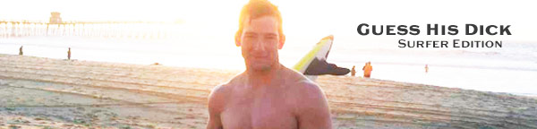Guess His Dick - Surfer Edition