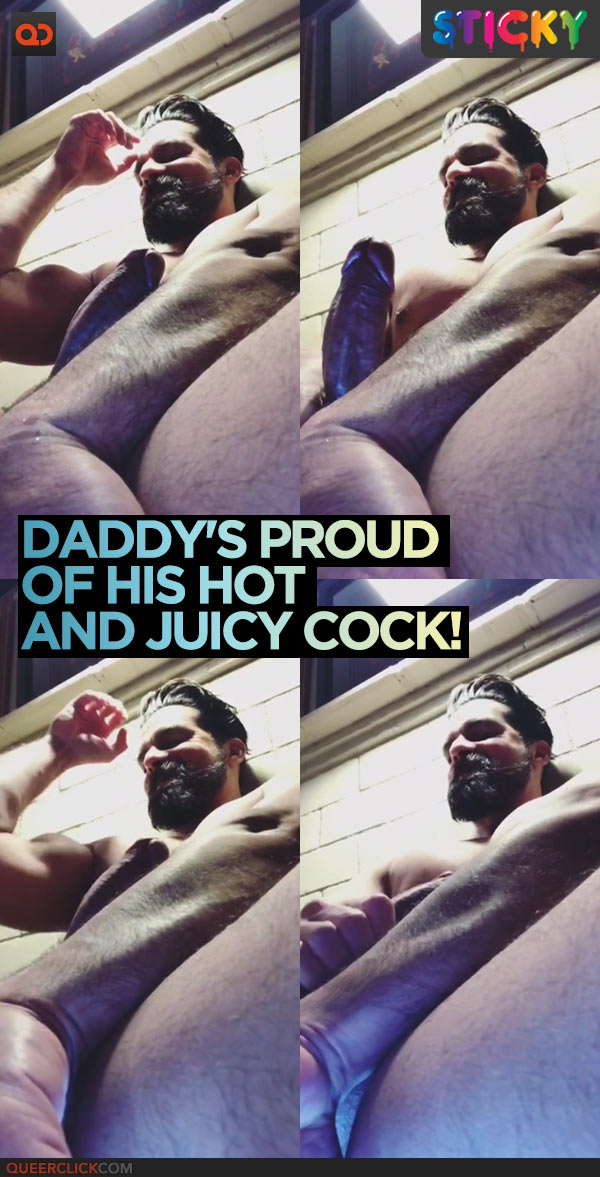 Daddy's Proud Of His Hot And Juicy Cock!