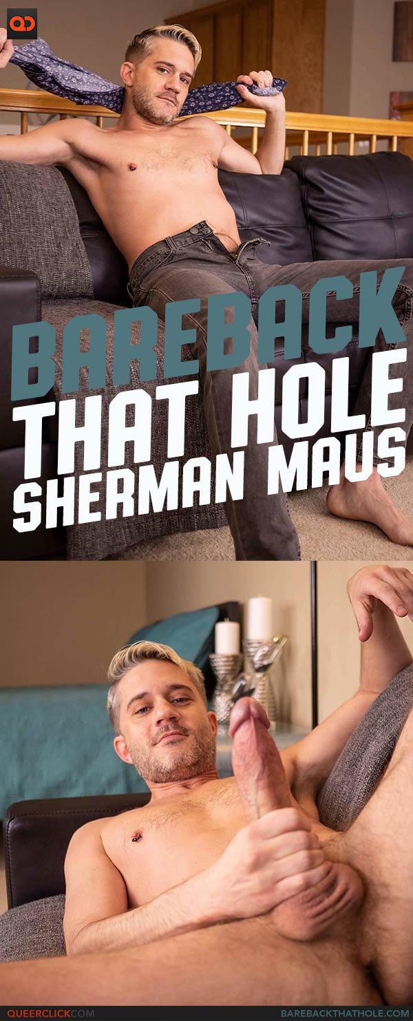 Bareback That Hole: Sherman Maus