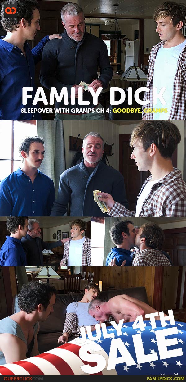 Family Dick: Sleepover With Gramps Ch 4: Goodbye, Gramps - JULY 4TH SAVINGS!