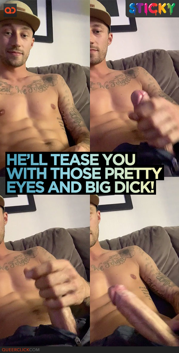 He'll Tease You With Those Pretty Eyes and Big Dick!
