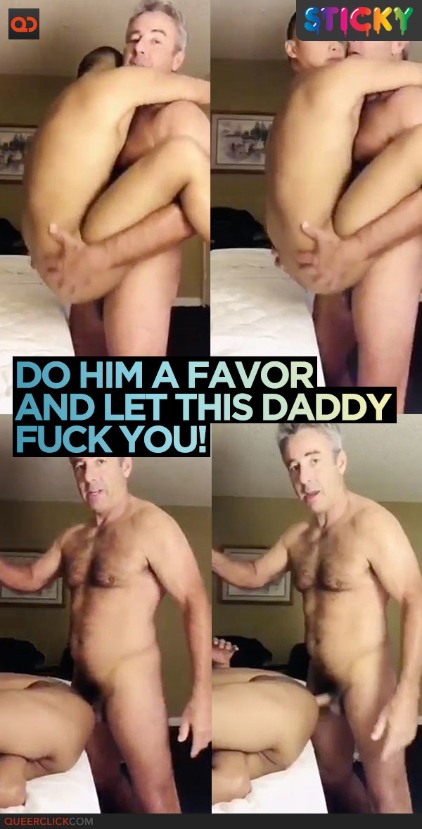 Do Him A Favor And Let This Daddy Fuck You!