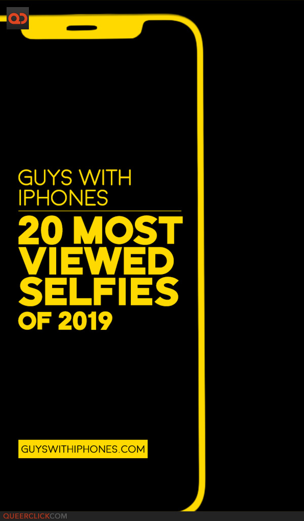 Guys With iPhones – Top 20 Most Viewed Selfies of 2019 (Part 1)