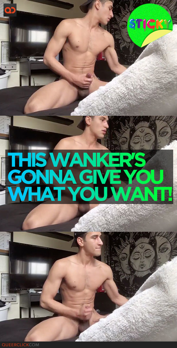 This Wanker Is Gonna Give You What You Want!