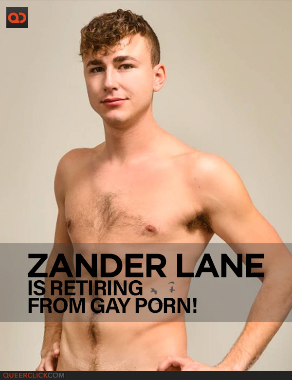 Zander Lane is Retiring From Gay Porn To Work For A 