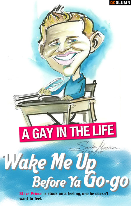 QColumn: A Gay In The Life: Wake Me Up, Before Ya Go-Go