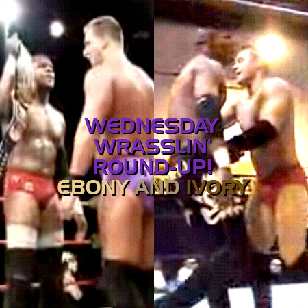 Wednesday Wrasslin' Round-Up: Ebony & Ivory