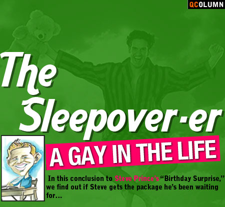 QColumn: A Gay In The Life: The Sleepover-er