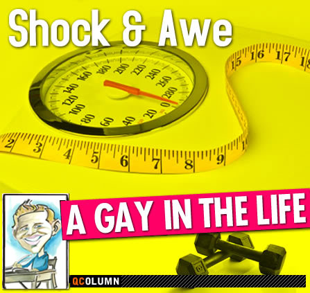QColumn: A Gay In The Life: Shock and Awe