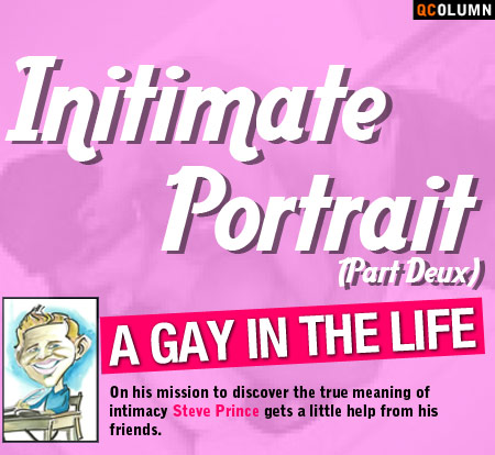 QColumn: A Gay In The Life: Intimate Portrait (Part Deux)
