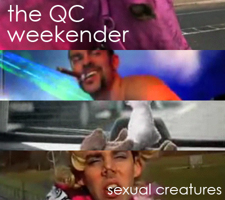 The QC Weekender - Sexual Creatures