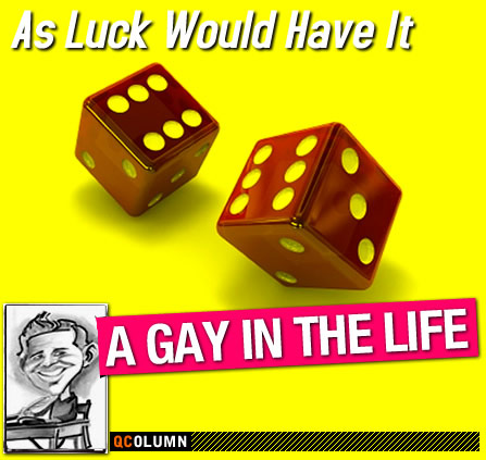 QColumn: A Gay In The Life: As Luck Would Have It