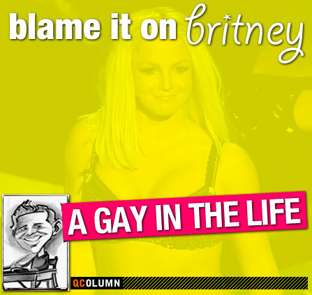 QColumn: A Gay In The Life: Blame It On Britney