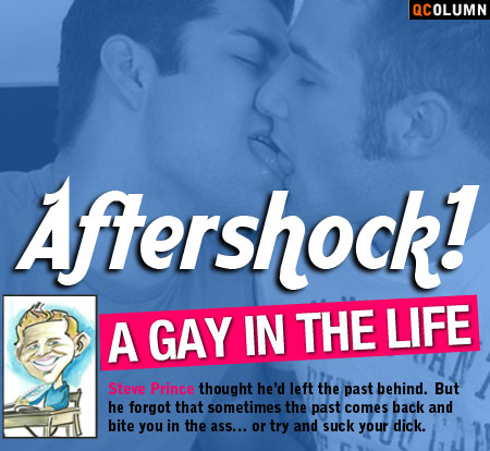 QColumn: A Gay In The Life: Aftershock!