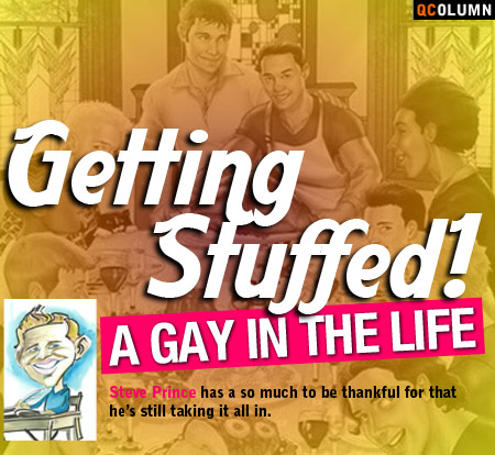 QColumn: A Gay In The Life: Getting Stuffed