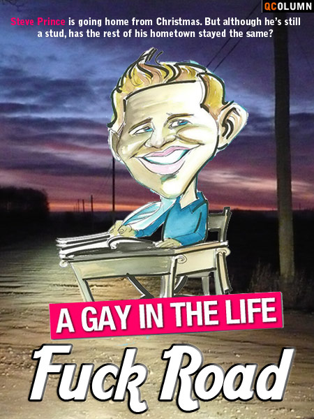 QColumn: A Gay In The Life: Fuck Road