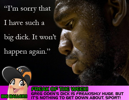 Greg Oden Apologizes For Having A Big Dick