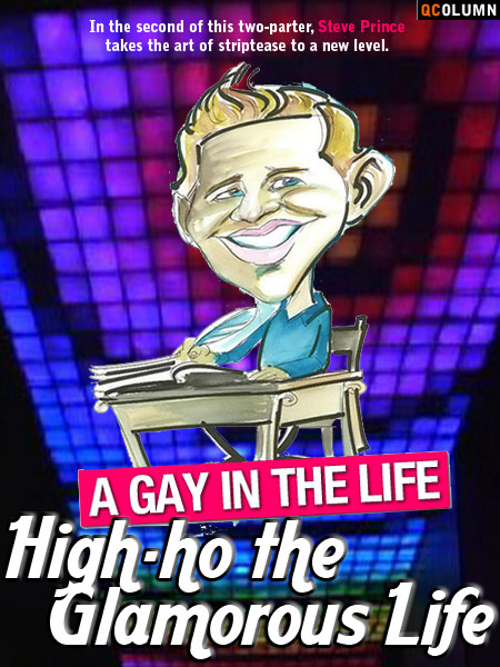 QColumn: A Gay In The Life: High-Ho The Glamorous Life