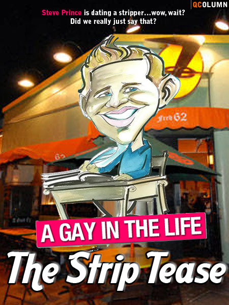 QColumn: A Gay In The Life: The Strip Tease