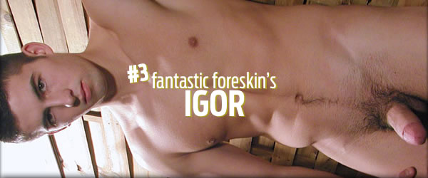 Fantastic Foreskin: Igor