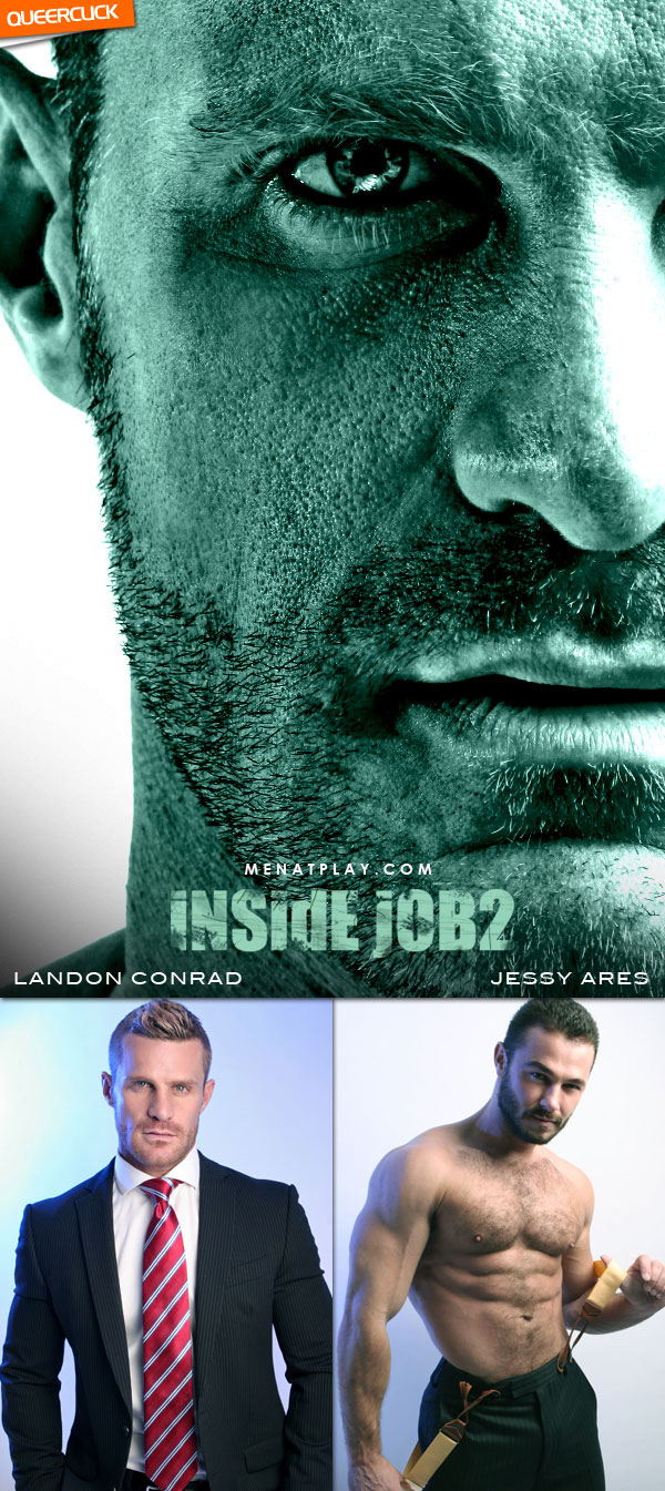 Men At Play: Inside Job 2 - Landon Conrad and Jessy Ares