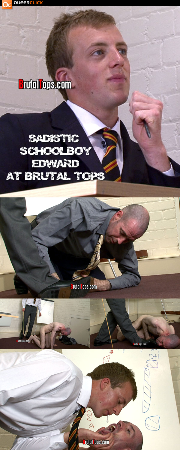 Sadistic Schoolboy Edward at Brutal Tops