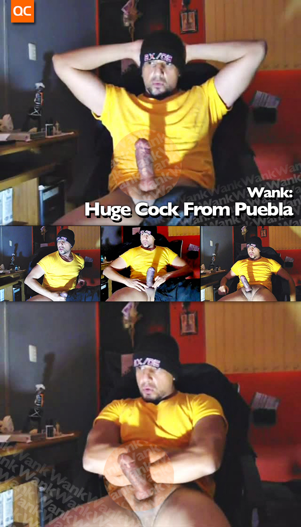 Wank: Huge Cock From Puebla