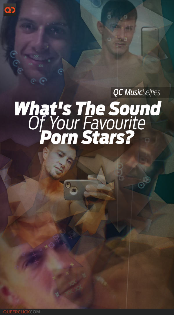 QC Music Selfies: What's The Sound Of Your Favourite Porn Stars?