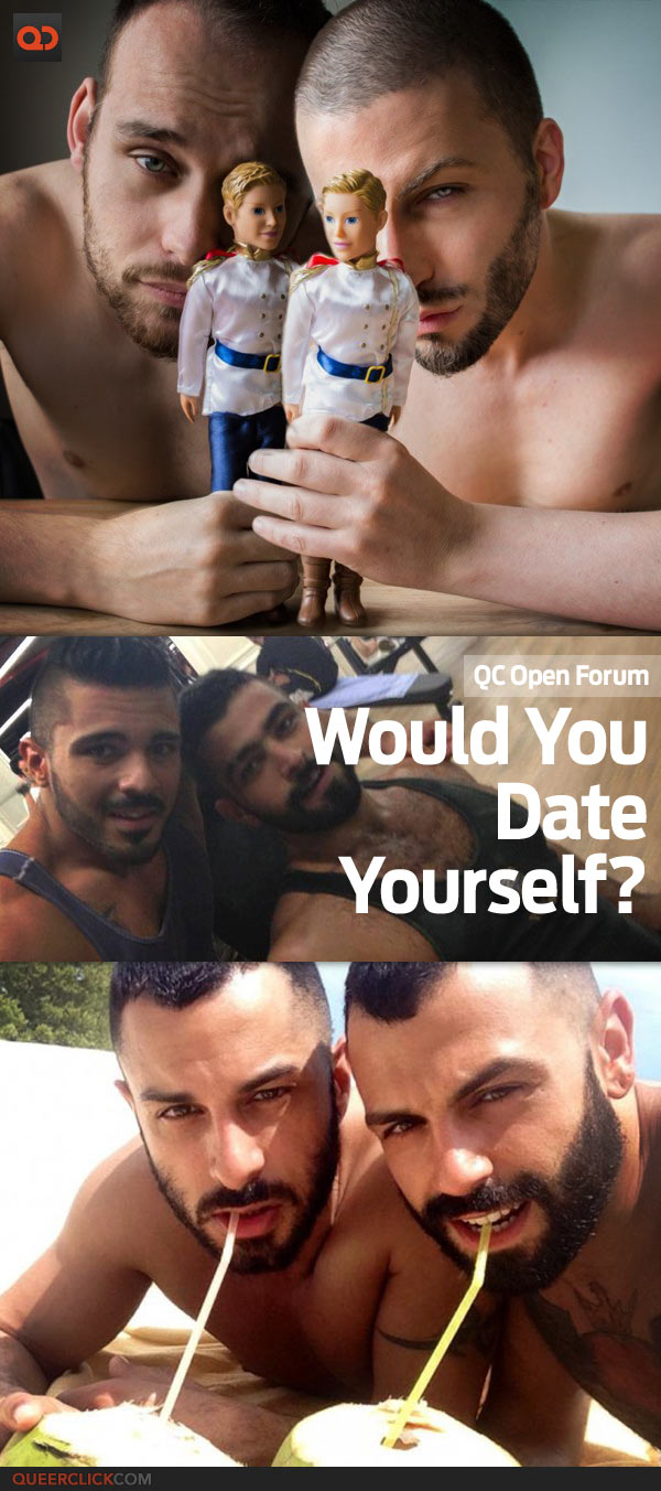 QC Open Forum: Would You Date Yourself?