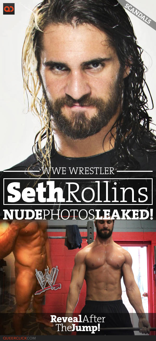 QC Scandals: WWE Wrestler Seth Rollins Nude Photos Leaked!