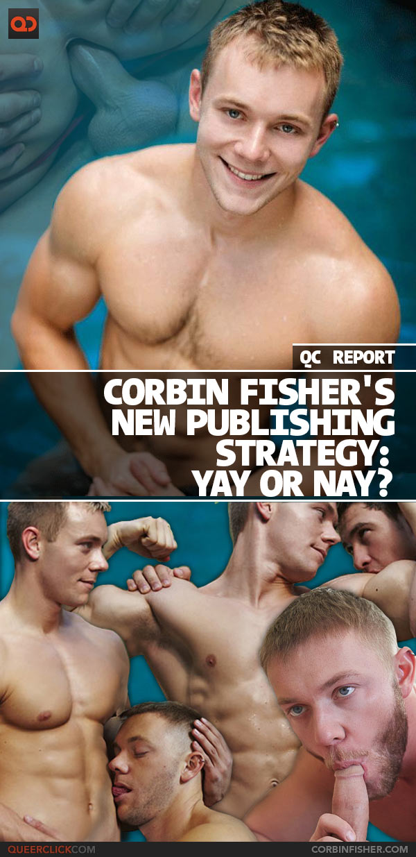 QC Report: Corbin Fisher's New Publishing Strategy: Yay or Nay?