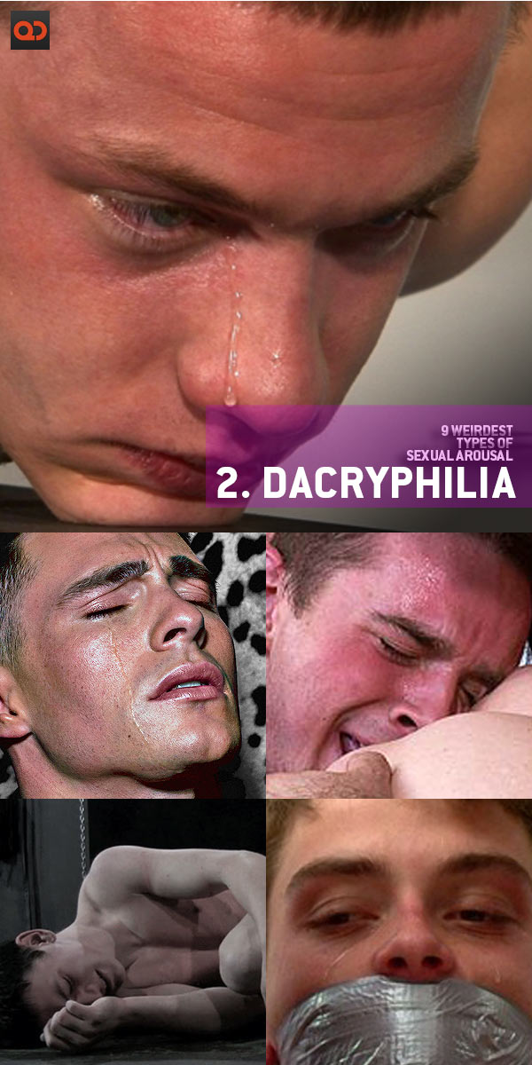 QC's 9 Weirdest Types Of Sexual Arousal - 02 dacryphilia
