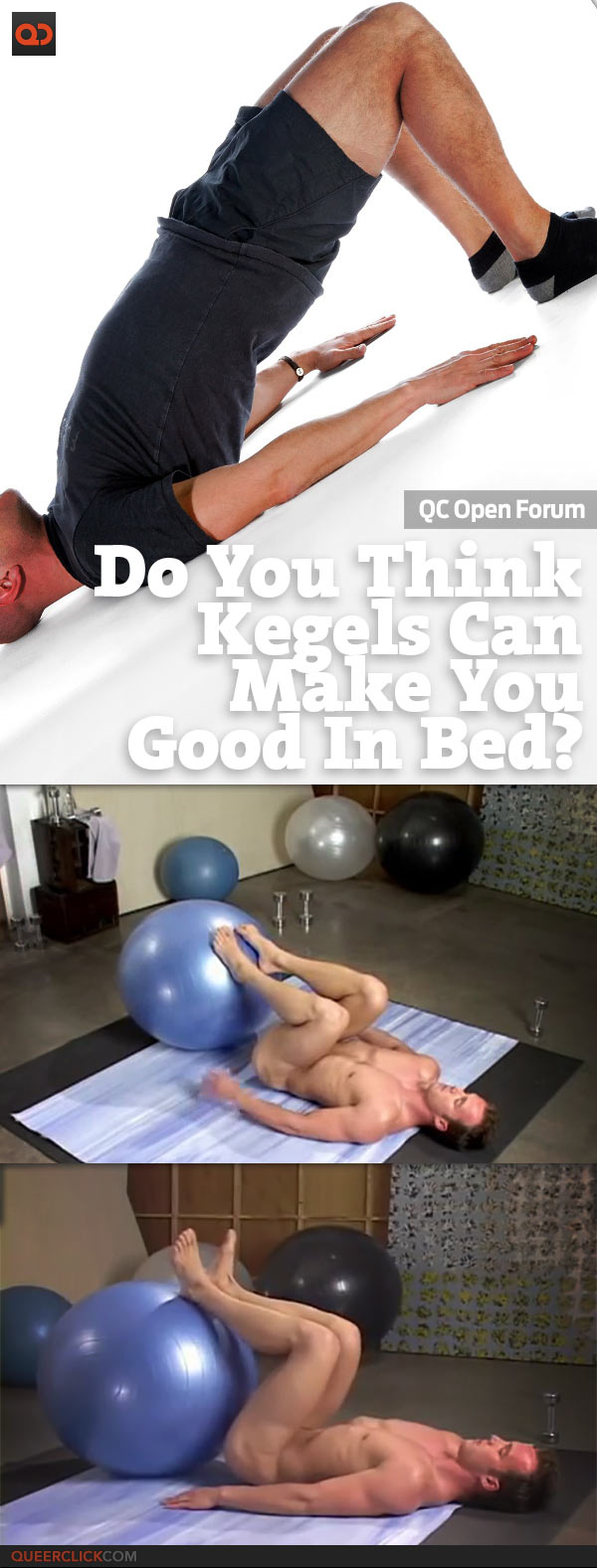 QC Open Forum: Do You Think Kegels Can Make You Good In Bed?