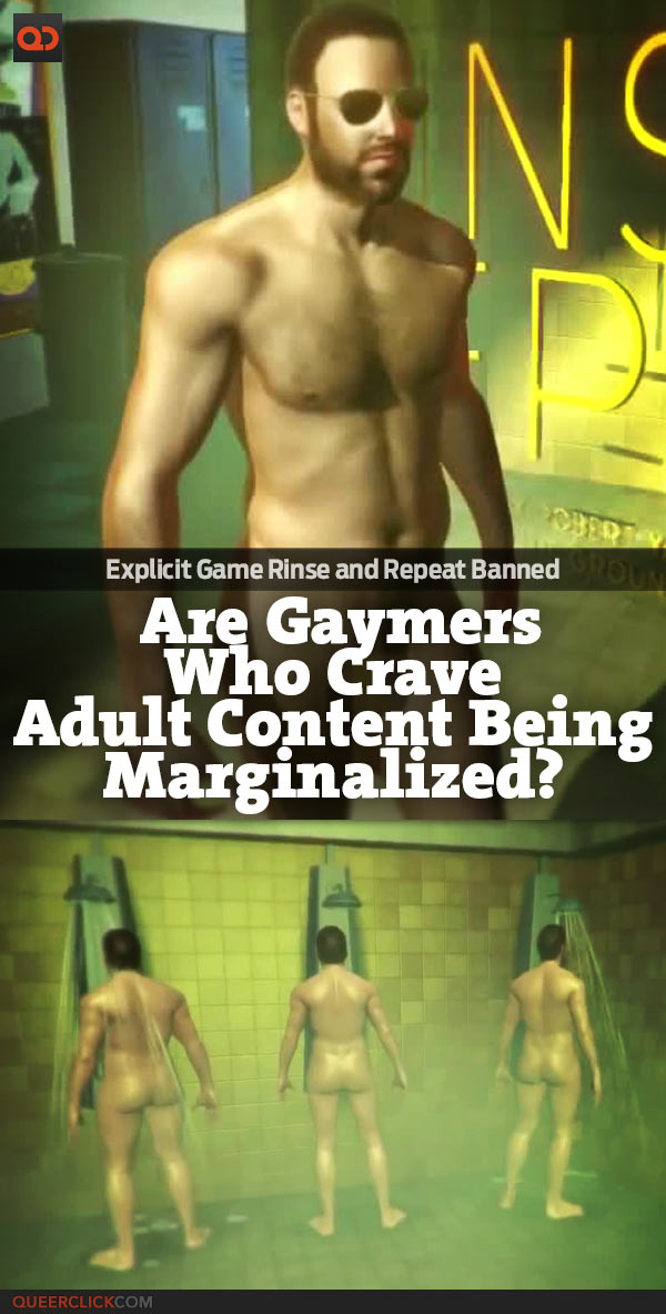Explicit Game Rinse and Repeat Banned: Are Gaymers Who Crave Adult Content Being Marginalized?