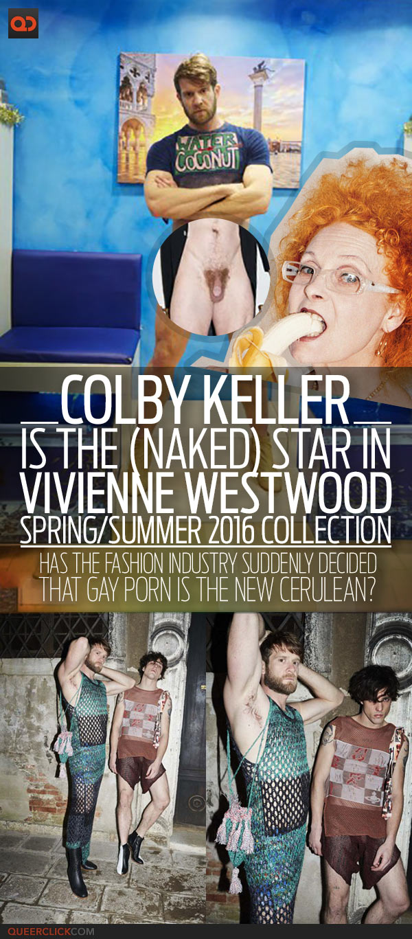 Colby Keller Is The (Naked) Star In Vivienne Westwood Spring/Summer 2016 Collection - Has The Fashion Industry Suddenly Decided That Gay Porn Is The New “Cerulean”?