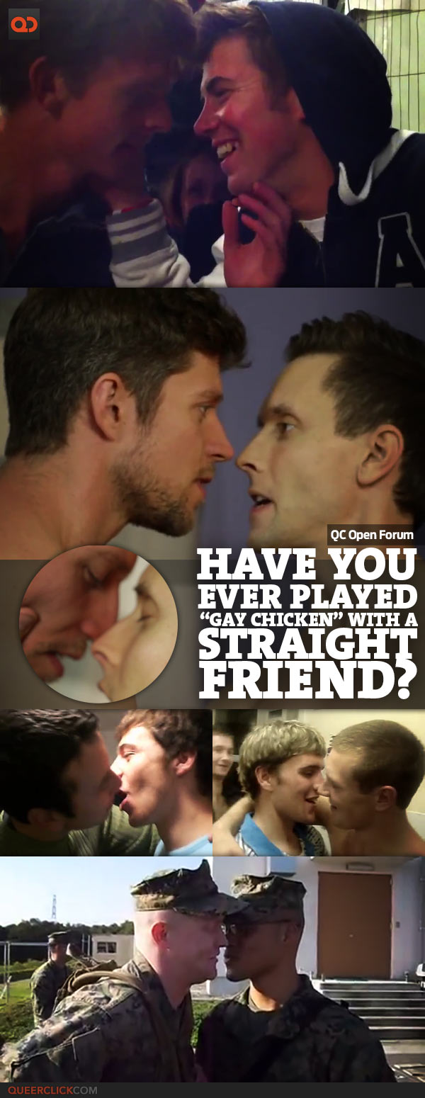 QC Open Forum: Have You Ever Played “Gay Chicken” With A Straight Friend?