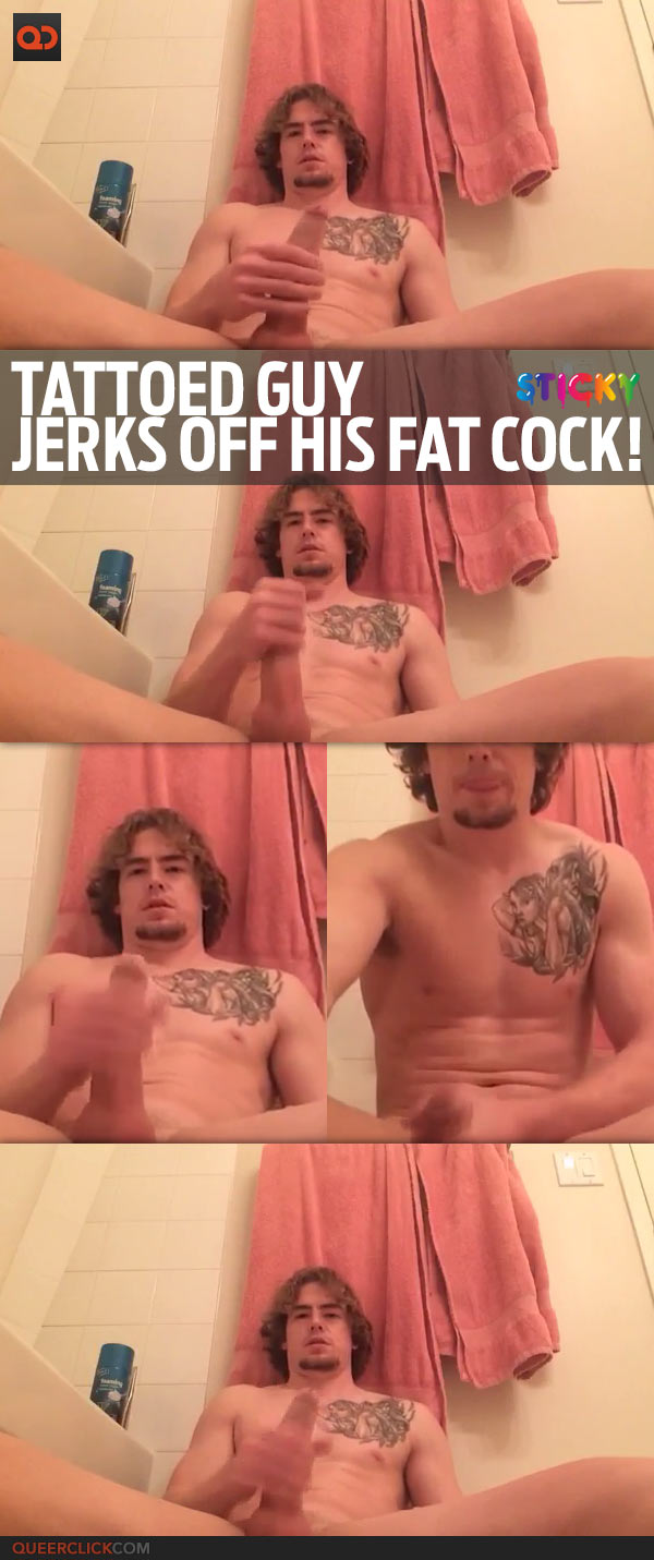qc-sticky-tattoed_guy_jerks_off_hisfat_cock-teaser