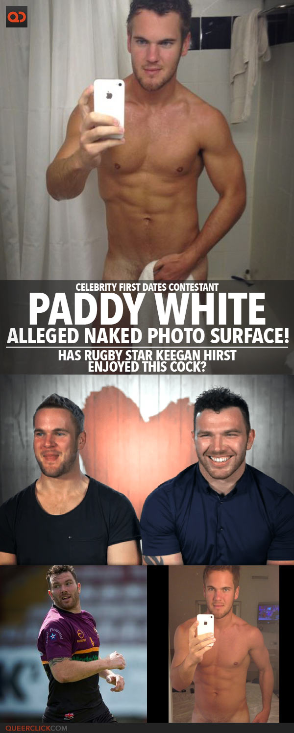 Paddy White, Celebrity First Dates Contestant, Alleged Naked Photos Surface! - Has Rugby Star Keegan Hirst Enjoyed This Cock?