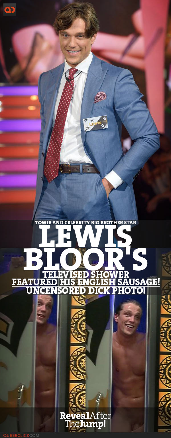 Lewis Bloor's Televised Shower Featured His English Sausage! Uncensored Dick Photo!