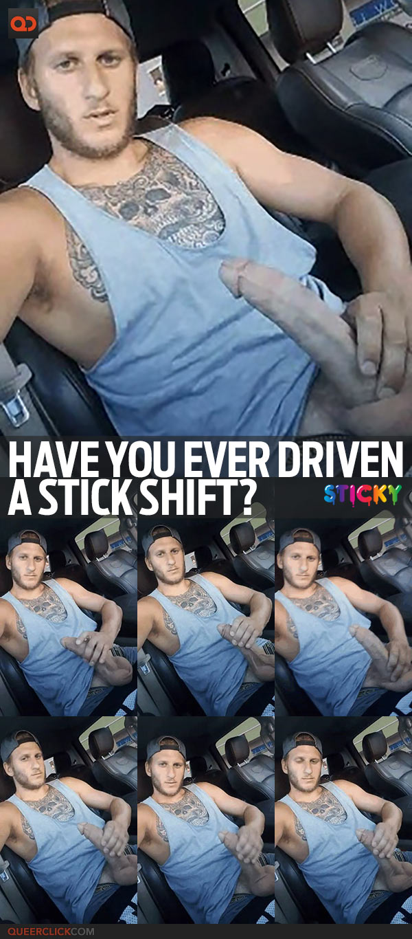 Have You Ever Driven A Stick Shift?