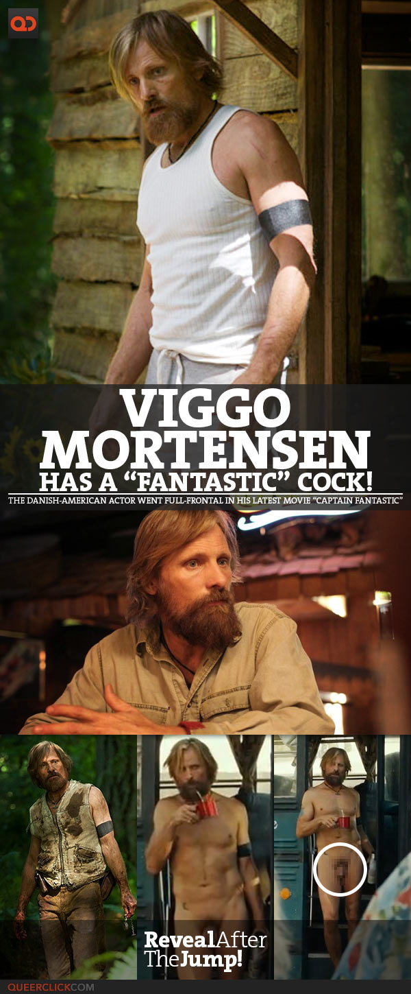 Viggo Mortensen Has A “Fantastic” Cock - The Danish-American Actor Went Full-Frontal In His Latest Movie “Captain Fantastic””