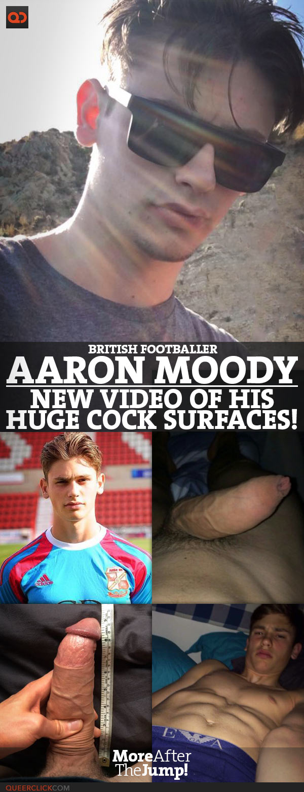 Aaron Moody, British Footballer, New Video Of His Gigantic Cock Surfaces!