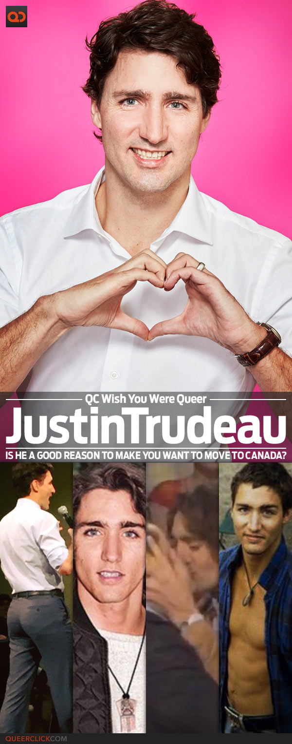 QC’s Wish You Were Queer: Justin Trudeau – Is He A Good Reason To Make You Want To Move To Canada?