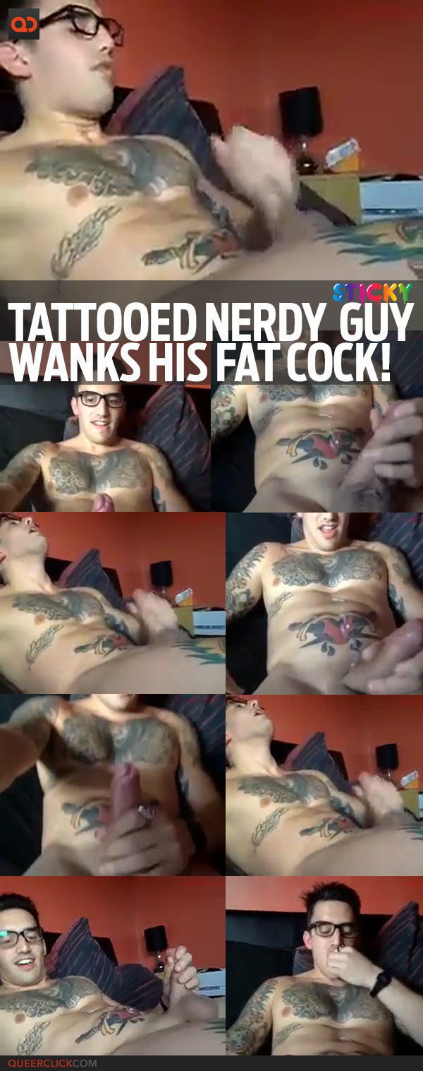Tattooed Nerdy Guy Wanks His Fat Cock!
