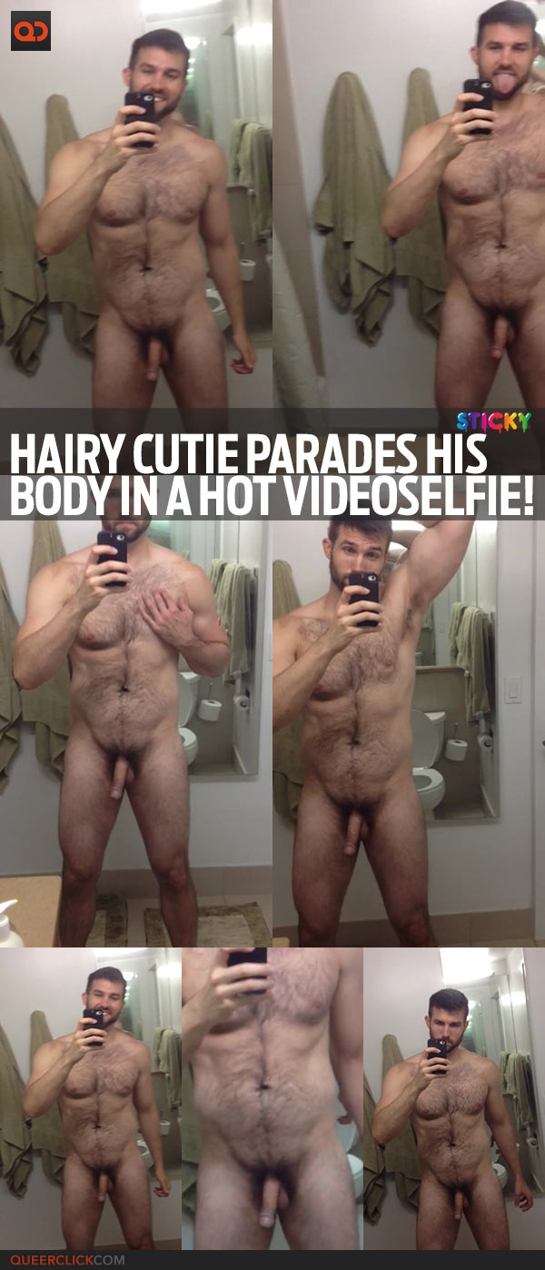 Hairy Cutie Parades His Body In A Hot Video-Selfie!