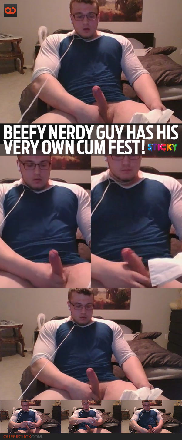 Beefy Nerdy Guy Has His Very Own Cum Fest!