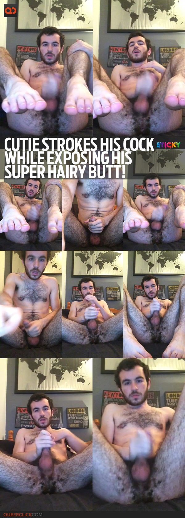 Cutie Strokes His Cock While Exposing His Super Hairy Butt!
