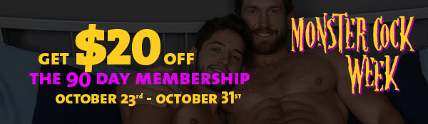 Get 20% Off the 90 Day Membership During Monster Cock Week