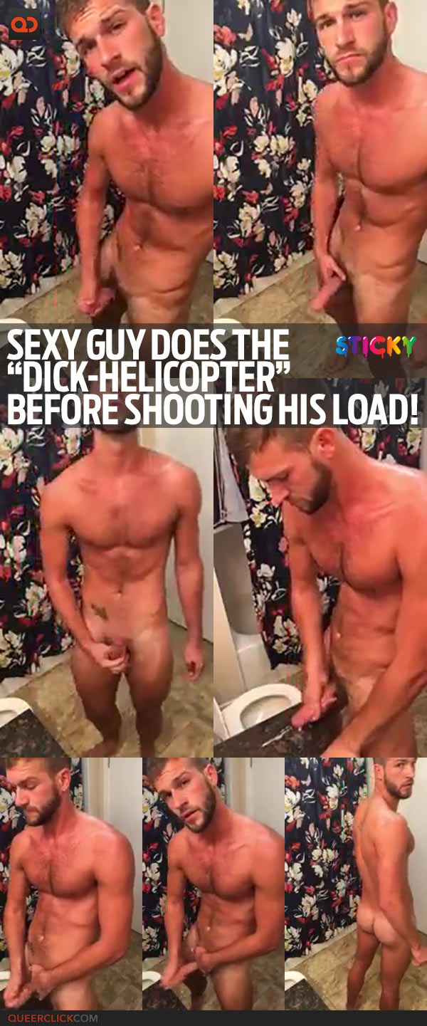 Sexy Guy Does The “Dick-Helicopter” Before Shooting His Load!